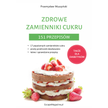 Zdrowe zamienniki cukru. 151 przepisów Przemysław Muszyński